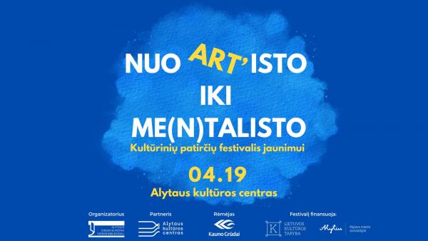 Pirmą kartą Alytuje – kultūrinių patirčių festivalis  „Nuo Art‘isto iki Me(n)talisto“!